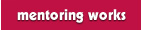 Mentoring Works